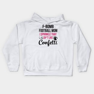 F-bomb Football Mom I Sprinkle That Sht Like Confetti Kids Hoodie